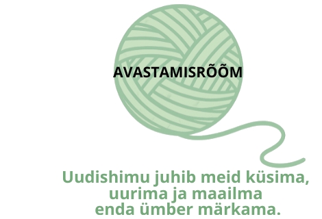 Avastamisrõõm - uudishimu juhib meid küsima, uurima ja maailma enda ümber märkama.